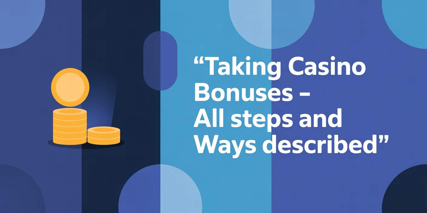 Taking Casino Bonuses – All Steps and Ways Described