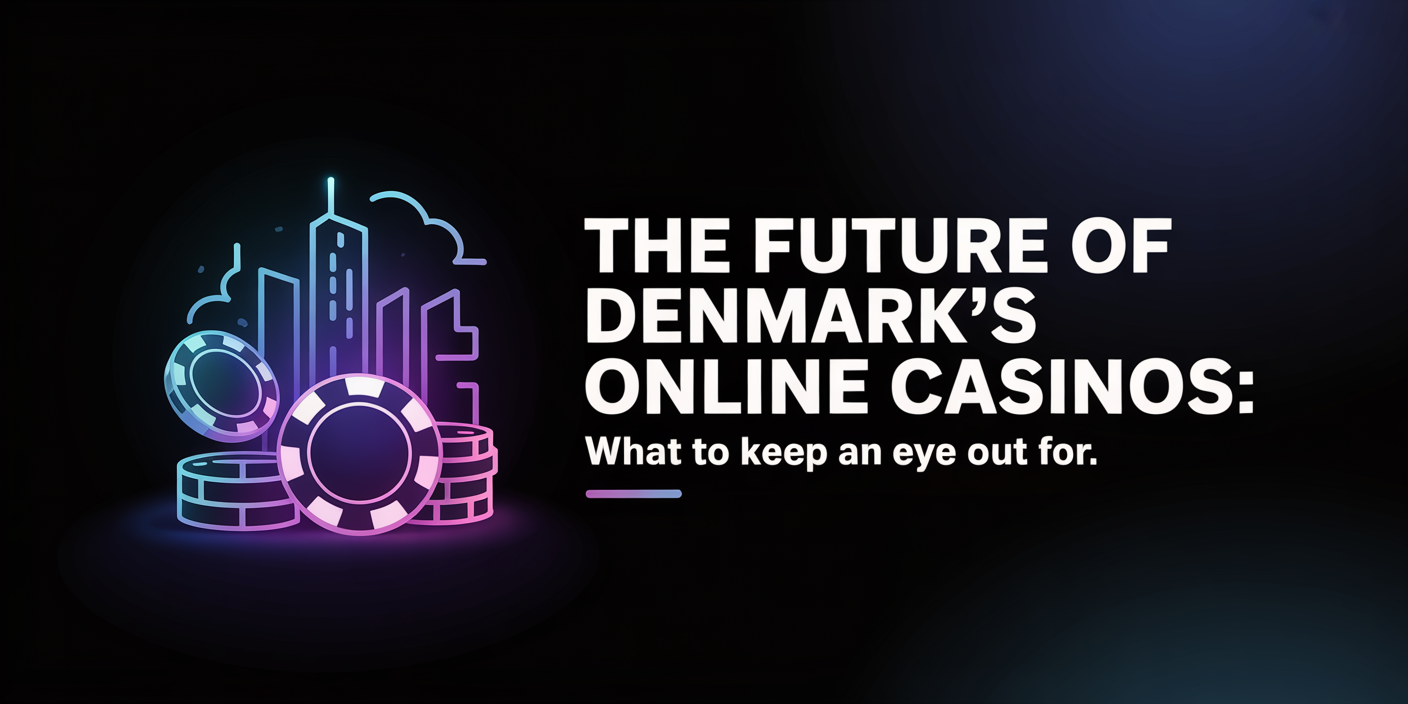 The Future of Denmark's Online Casinos: What to Keep an Eye Out For